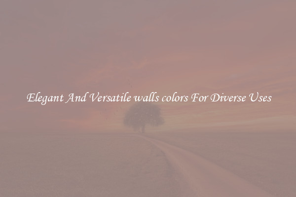 Elegant And Versatile walls colors For Diverse Uses
