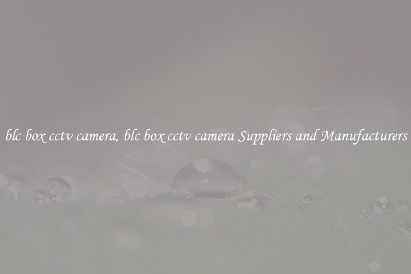 blc box cctv camera, blc box cctv camera Suppliers and Manufacturers
