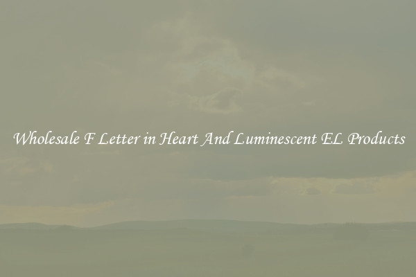 Wholesale F Letter in Heart And Luminescent EL Products