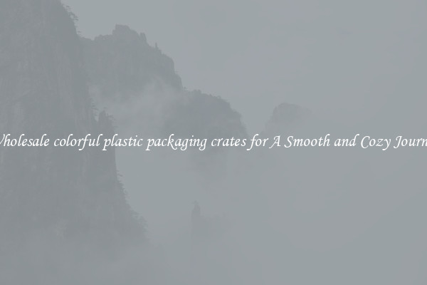 Wholesale colorful plastic packaging crates for A Smooth and Cozy Journey