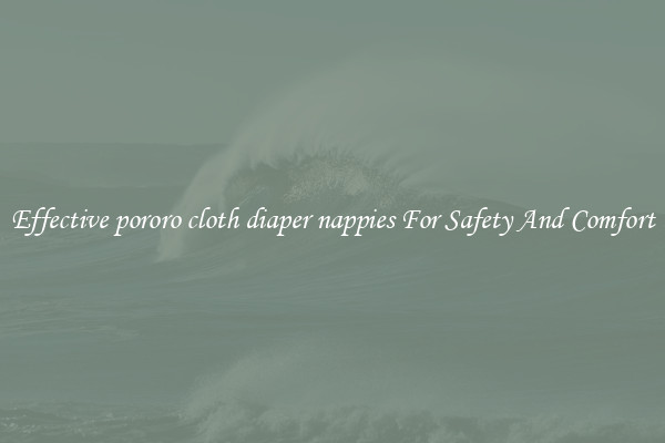 Effective pororo cloth diaper nappies For Safety And Comfort