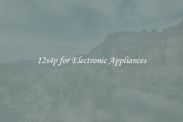 12s4p for Electronic Appliances