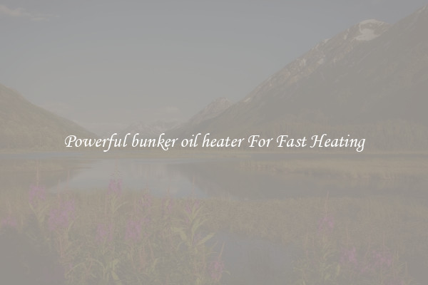 Powerful bunker oil heater For Fast Heating