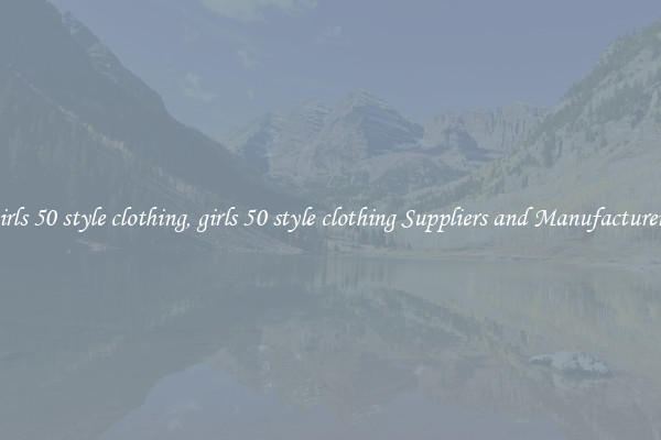 girls 50 style clothing, girls 50 style clothing Suppliers and Manufacturers