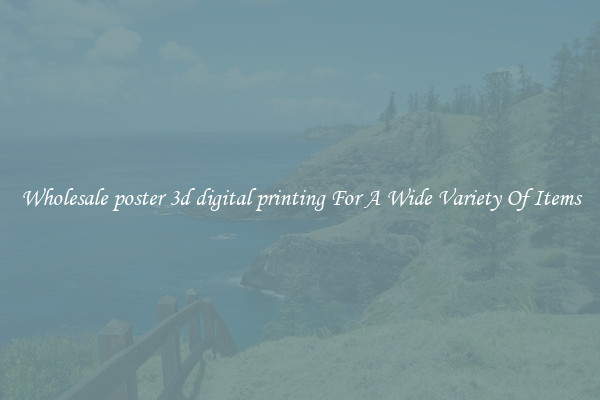 Wholesale poster 3d digital printing For A Wide Variety Of Items