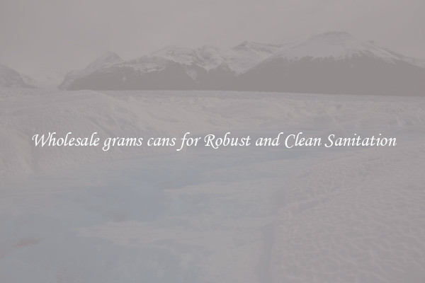 Wholesale grams cans for Robust and Clean Sanitation