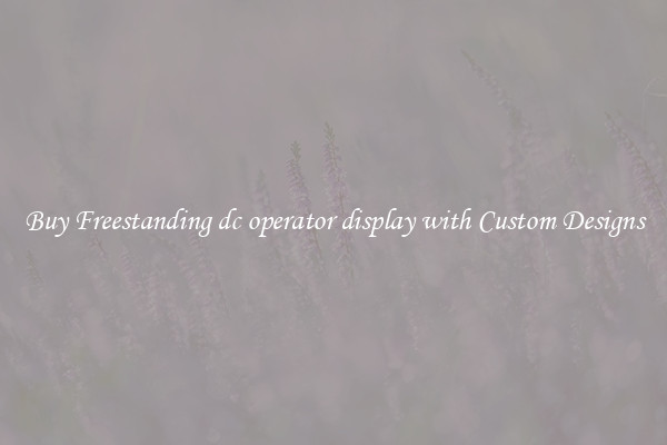 Buy Freestanding dc operator display with Custom Designs