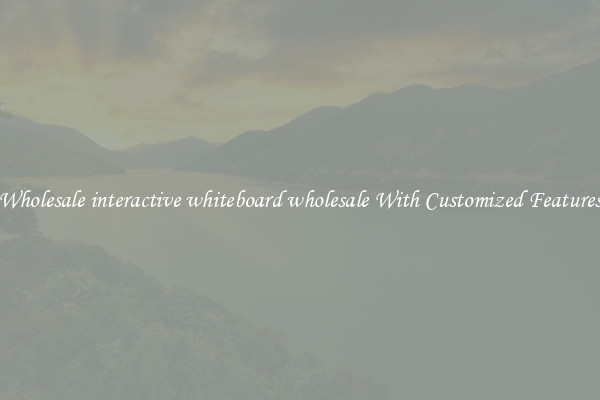 Wholesale interactive whiteboard wholesale With Customized Features