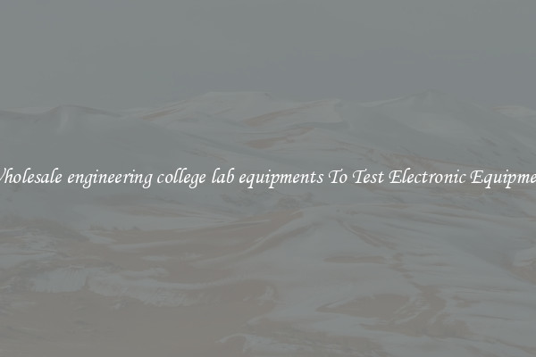 Wholesale engineering college lab equipments To Test Electronic Equipment