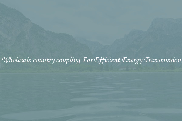 Wholesale country coupling For Efficient Energy Transmission
