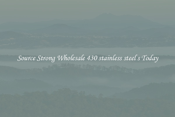 Source Strong Wholesale 430 stainless steel s Today