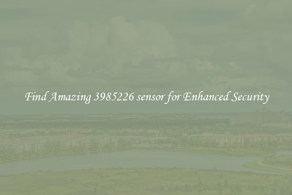 Find Amazing 3985226 sensor for Enhanced Security