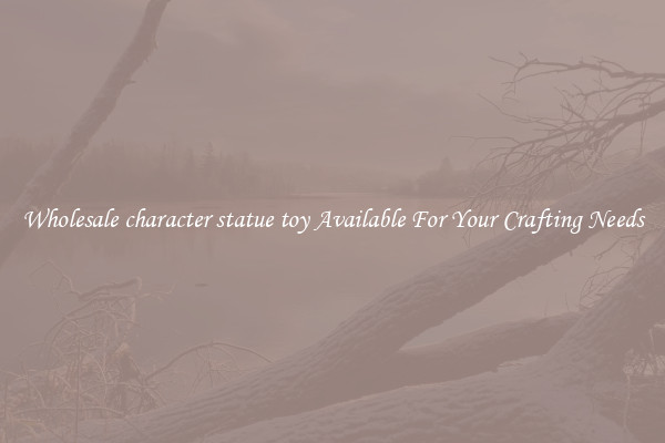 Wholesale character statue toy Available For Your Crafting Needs