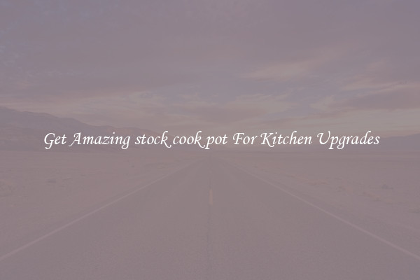 Get Amazing stock cook pot For Kitchen Upgrades