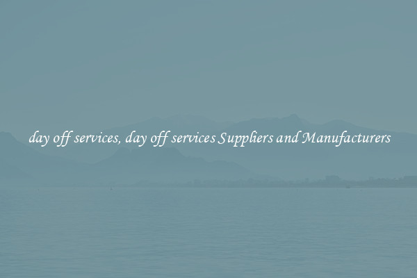 day off services, day off services Suppliers and Manufacturers