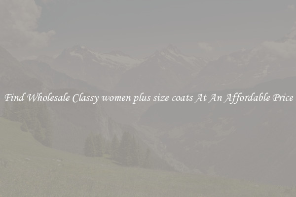 Find Wholesale Classy women plus size coats At An Affordable Price