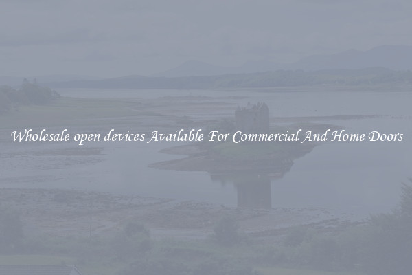 Wholesale open devices Available For Commercial And Home Doors