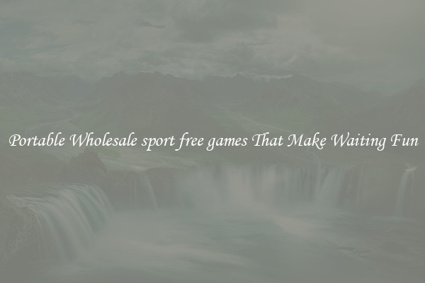 Portable Wholesale sport free games That Make Waiting Fun