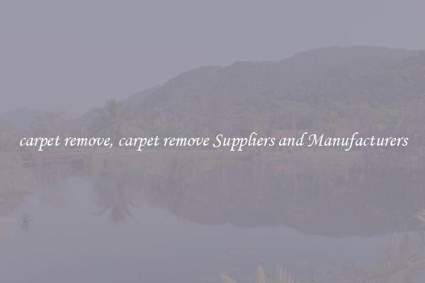 carpet remove, carpet remove Suppliers and Manufacturers