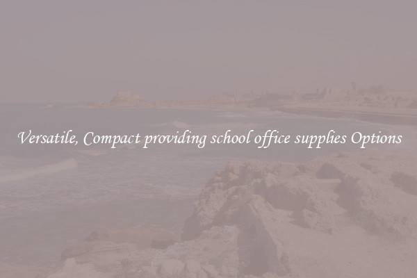 Versatile, Compact providing school office supplies Options