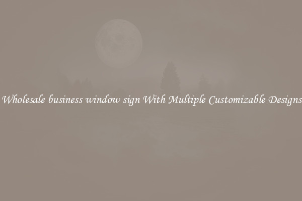 Wholesale business window sign With Multiple Customizable Designs