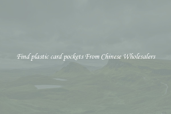 Find plastic card pockets From Chinese Wholesalers