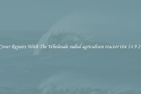  Cover Repairs With The Wholesale radial agriculture tractor tire 14.9 24 