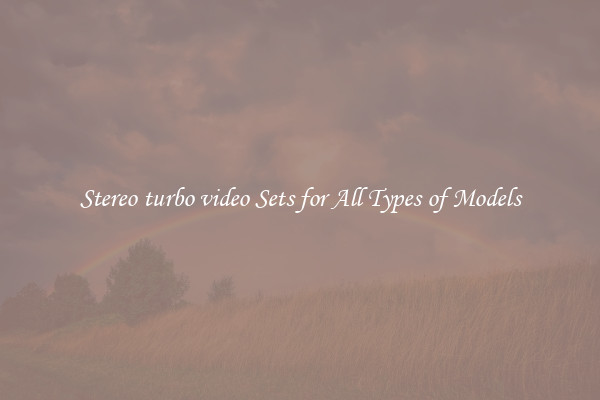 Stereo turbo video Sets for All Types of Models