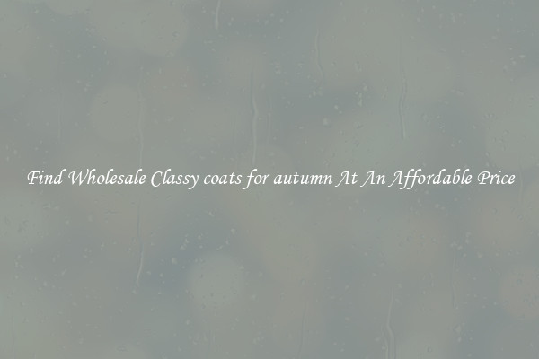 Find Wholesale Classy coats for autumn At An Affordable Price