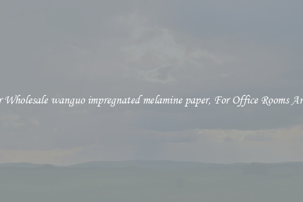 Shop For Wholesale wanguo impregnated melamine paper, For Office Rooms And Homes