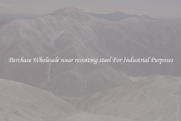 Purchase Wholesale wear resisiting steel For Industrial Purposes
