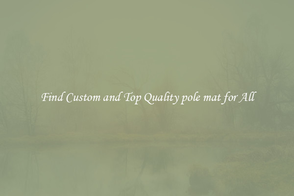 Find Custom and Top Quality pole mat for All