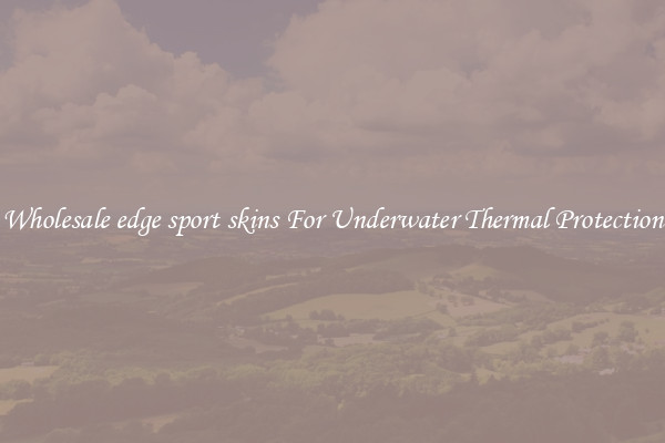 Wholesale edge sport skins For Underwater Thermal Protection