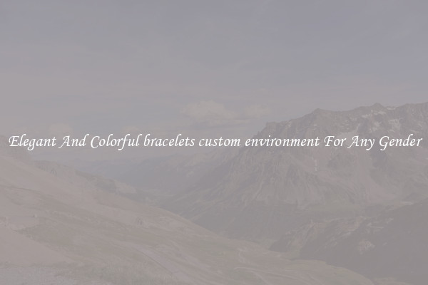 Elegant And Colorful bracelets custom environment For Any Gender