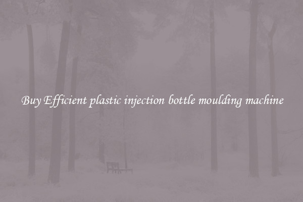 Buy Efficient plastic injection bottle moulding machine