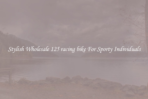 Stylish Wholesale 125 racing bike For Sporty Individuals