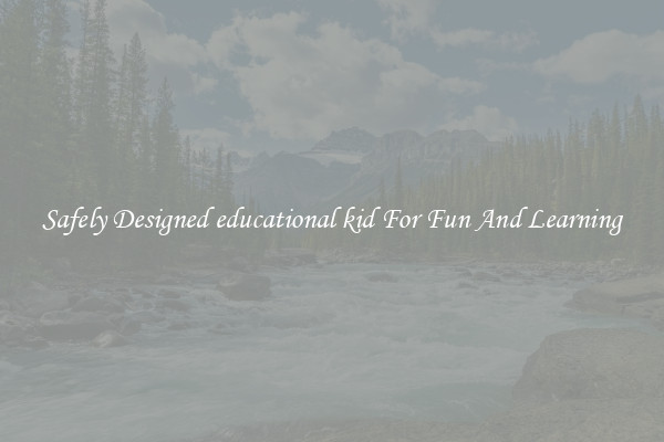 Safely Designed educational kid For Fun And Learning