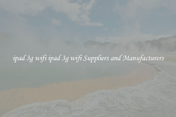 ipad 3g wifi ipad 3g wifi Suppliers and Manufacturers