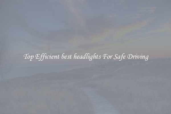 Top Efficient best headlights For Safe Driving