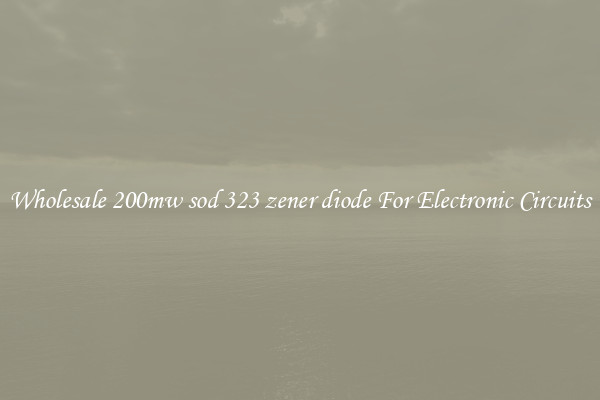 Wholesale 200mw sod 323 zener diode For Electronic Circuits