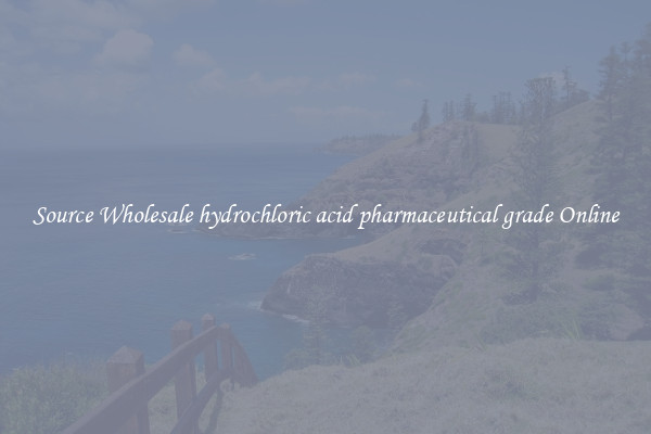 Source Wholesale hydrochloric acid pharmaceutical grade Online