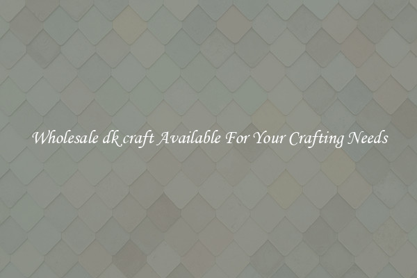 Wholesale dk craft Available For Your Crafting Needs