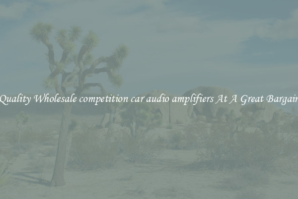 Quality Wholesale competition car audio amplifiers At A Great Bargain