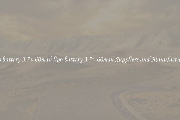 lipo battery 3.7v 60mah lipo battery 3.7v 60mah Suppliers and Manufacturers