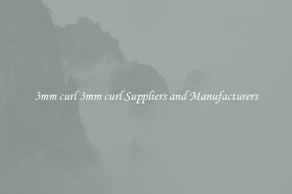 3mm curl 3mm curl Suppliers and Manufacturers