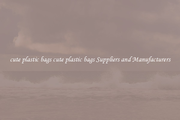 cute plastic bags cute plastic bags Suppliers and Manufacturers