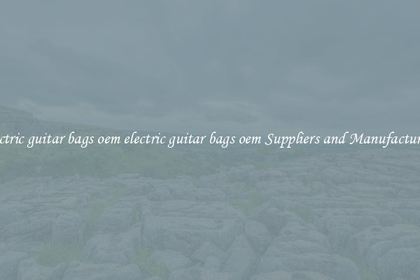electric guitar bags oem electric guitar bags oem Suppliers and Manufacturers