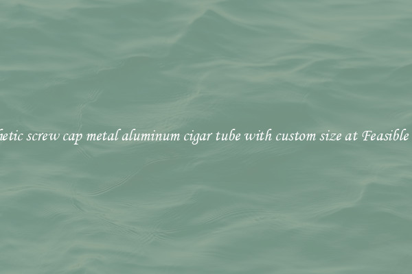 Aesthetic screw cap metal aluminum cigar tube with custom size at Feasible Rates