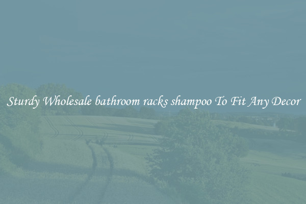 Sturdy Wholesale bathroom racks shampoo To Fit Any Decor