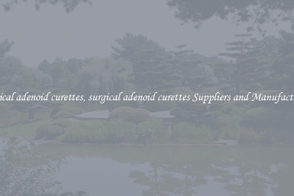 surgical adenoid curettes, surgical adenoid curettes Suppliers and Manufacturers